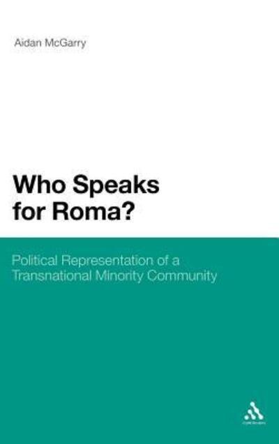 Cover for Aidan McGarry · Who Speaks for Roma?: Political Representation of a Transnational Minority Community (Hardcover Book) (2010)