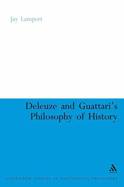 Cover for Lampert, Associate Professor Jay (Duquesne University, USA) · Deleuze and Guattari's Philosophy of History - Continuum Studies in Continental Philosophy (Hardcover Book) (2006)