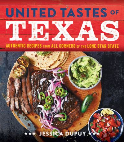 Cover for Jessica Dupuy · United Tastes of Texas: Authentic Recipes from All Corners of the Lone Star State (Hardcover Book) (2016)