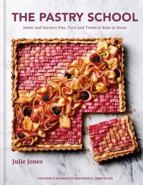 Cover for Julie Jones · The Pastry School: Sweet and Savoury Pies, Tarts and Treats to Bake at Home (Hardcover Book) (2020)