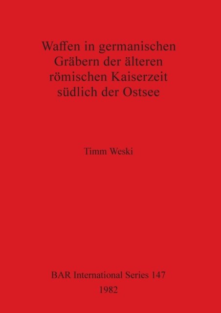 Cover for Timm Weski · Waffen in Germanischen Grabern Der Alteren RomischenKaiserzeit S Udlich Der Ostsee (BAR) (Paperback Bog) (1982)