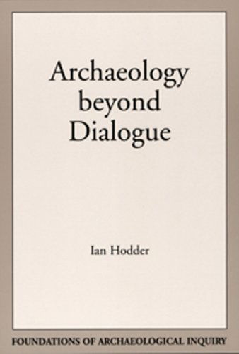 Archaeology Beyond Dialogue - Foundations of Archaeological Inquiry - Ian Hodder - Books - University of Utah Press,U.S. - 9780874807806 - March 30, 2004