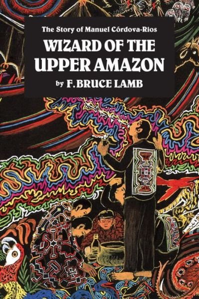 Cover for F. Bruce Lamb · Wizard of the Upper Amazon: The Story of Manuel Ccrdova-Rios (Paperback Book) [New edition] (1993)