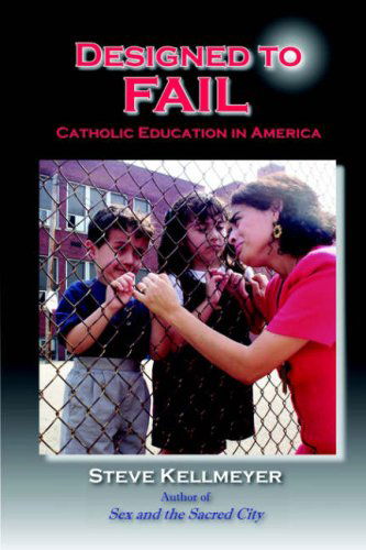 Cover for Steven L Kellmeyer · Designed to Fail: Catholic Education in America (Paperback Book) (2005)