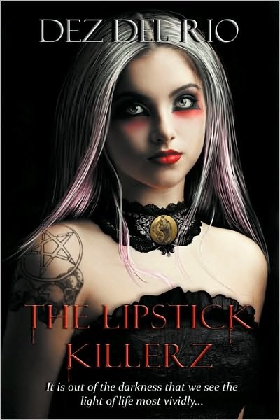 Cover for Dez Del Rio · The Lipstick Killerz: It is Out of the Darkness That We See the Light of Life Most Vividly... (Paperback Bog) (2010)