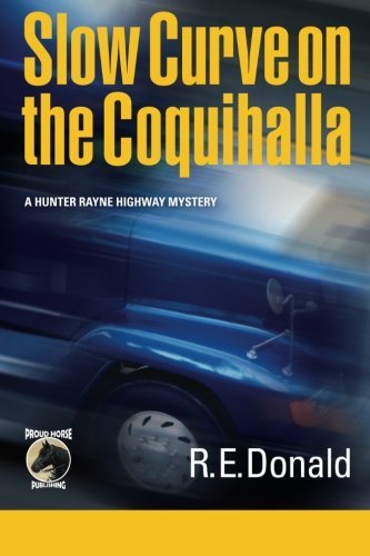 Cover for R E Donald · Slow Curve on the Coquihalla: a Hunter Rayne Highway Mystery (Volume 1) (Pocketbok) (2012)