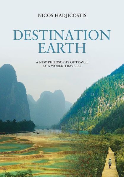 Cover for Nicos Hadjicostis · Destination Earth: A New Philosophy of Travel by a World-Traveler (Paperback Book) (2016)