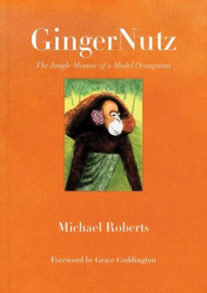 GingerNutz: The Jungle Memoir of a Model Orangutan - Michael Roberts - Bøger - Distributed Art Publishers - 9780998701806 - 19. oktober 2017