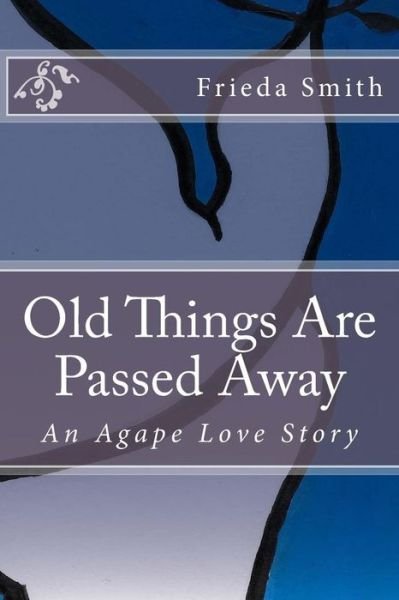 Cover for Frieda Smith · Old Things Are Passed Away (Pocketbok) (2017)