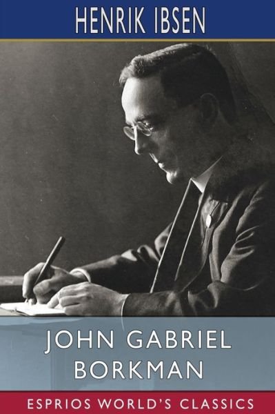 Cover for Henrik Ibsen · John Gabriel Borkman (Esprios Classics) (Paperback Book) (2024)