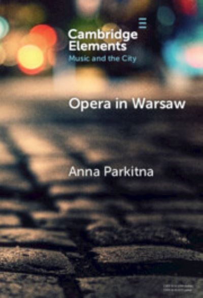 Cover for Parkitna, Anna (Stony Brook University, State University of New York) · Opera in Warsaw: A City of the European Enlightenment - Elements in Music and the City (Hardcover Book) (2024)