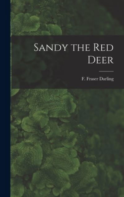 Sandy the Red Deer - F Fraser (Frank Fraser) 19 Darling - Libros - Hassell Street Press - 9781013339806 - 9 de septiembre de 2021