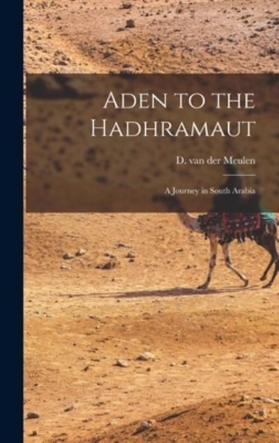 Cover for D Van Der (Danie?l) Meulen · Aden to the Hadhramaut; a Journey in South Arabia (Innbunden bok) (2021)