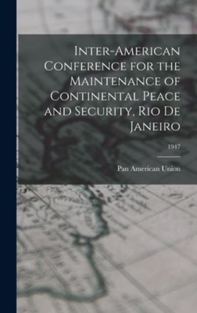 Inter-American Conference for the Maintenance of Continental Peace and Security, Rio De Janeiro; 1947 - Pan American Union - Books - Hassell Street Press - 9781014147806 - September 9, 2021