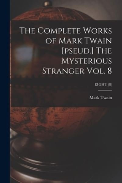 Cover for Mark Twain · The Complete Works of Mark Twain [pseud.] The Mysterious Stranger Vol. 8; EIGHT (8) (Taschenbuch) (2021)