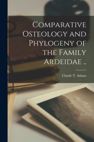 Cover for LLC Creative Media Partners · Comparative Osteology and Phylogeny of the Family Ardeidae .. (Paperback Book) (2021)