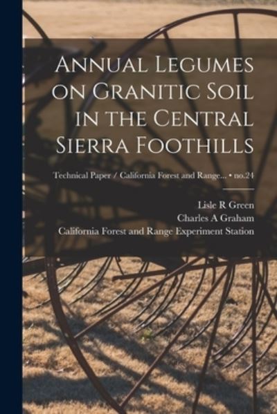 Cover for Lisle R Green · Annual Legumes on Granitic Soil in the Central Sierra Foothills; no.24 (Paperback Book) (2021)