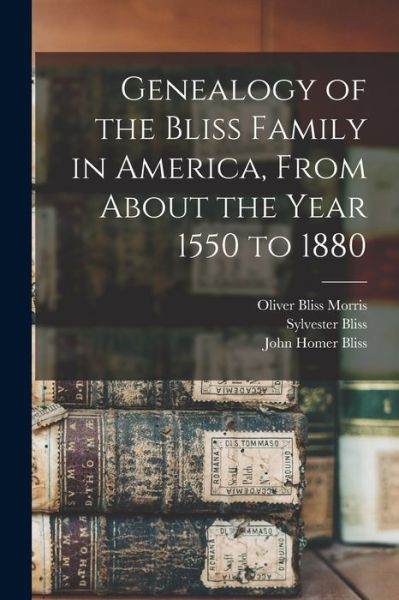 Cover for Sylvester Bliss · Genealogy of the Bliss Family in America, from about the Year 1550 To 1880 (Buch) (2022)