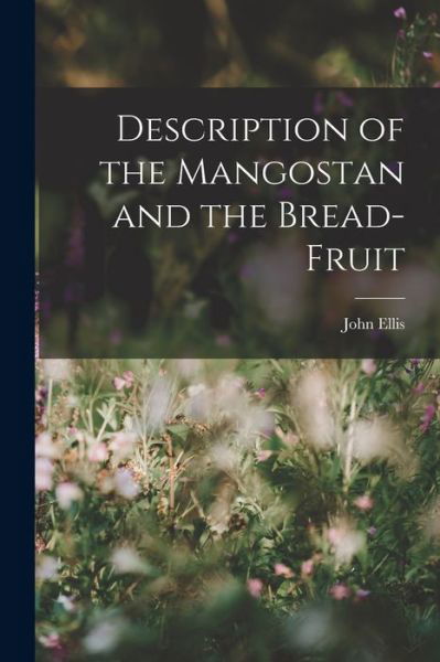 Cover for John Ellis · Description of the Mangostan and the Bread-Fruit (Buch) (2022)