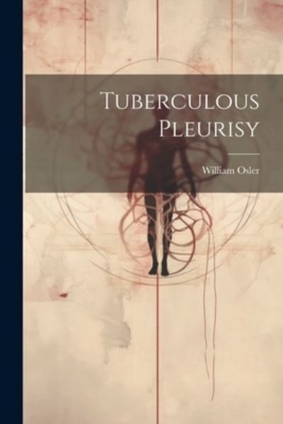 Cover for William Osler · Tuberculous Pleurisy (Bok) (2023)