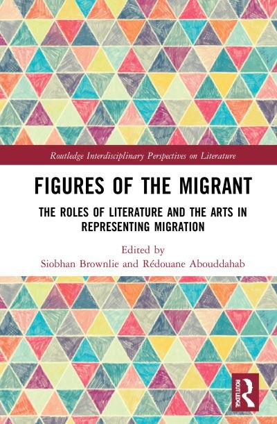 Cover for Siobhan Brownlie · Figures of the Migrant: The Roles of Literature and the Arts in Representing Migration - Routledge Interdisciplinary Perspectives on Literature (Hardcover Book) (2021)