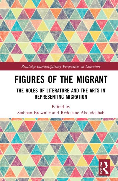 Cover for Siobhan Brownlie · Figures of the Migrant: The Roles of Literature and the Arts in Representing Migration - Routledge Interdisciplinary Perspectives on Literature (Gebundenes Buch) (2021)