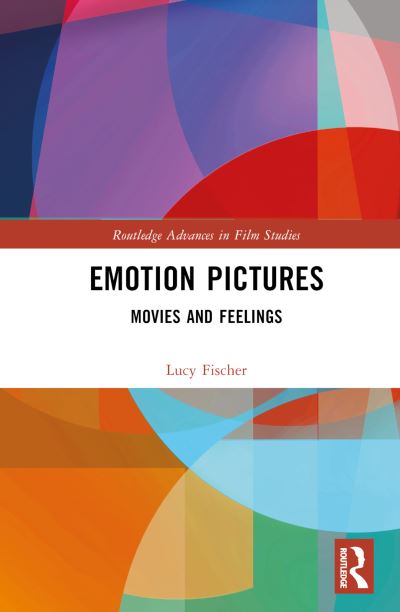 Cover for Lucy Fischer · Emotion Pictures: Movies and Feelings - Routledge Advances in Film Studies (Hardcover Book) (2022)