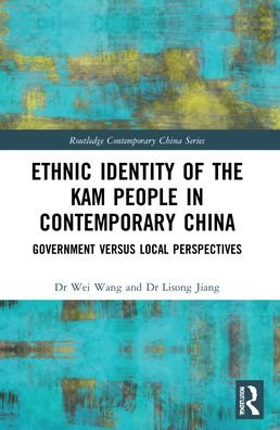 Cover for Wei Wang · Ethnic Identity of the Kam People in Contemporary China: Government versus Local Perspectives - Routledge Contemporary China Series (Paperback Book) (2023)