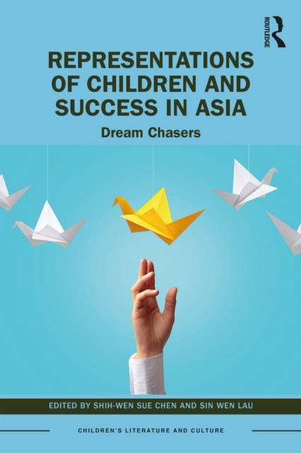 Cover for Shih-wen Sue Chen · Representations of Children and Success in Asia: Dream Chasers - Children's Literature and Culture (Hardcover Book) (2022)