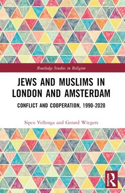 Jews and Muslims in London and Amsterdam: Conflict and Cooperation, 1990-2020 - Routledge Studies in Religion - Sipco J. Vellenga - Livros - Taylor & Francis Ltd - 9781032363806 - 27 de maio de 2024
