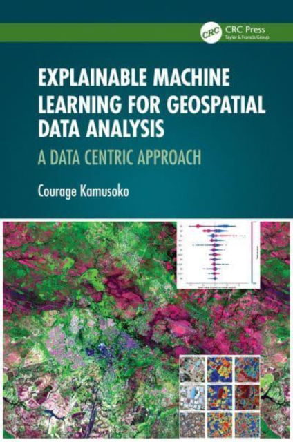 Kamusoko, Courage (AI.Geolabs, Machida, Tokyo, Japan) · Explainable Machine Learning for Geospatial Data Analysis: A Data-Centric Approach (Gebundenes Buch) (2024)