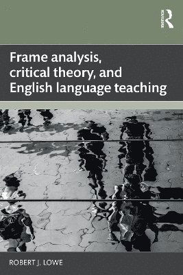 Frame Analysis, Critical Theory, and English Language Teaching - Robert J. Lowe - Books - Taylor & Francis Ltd - 9781032532806 - August 18, 2025