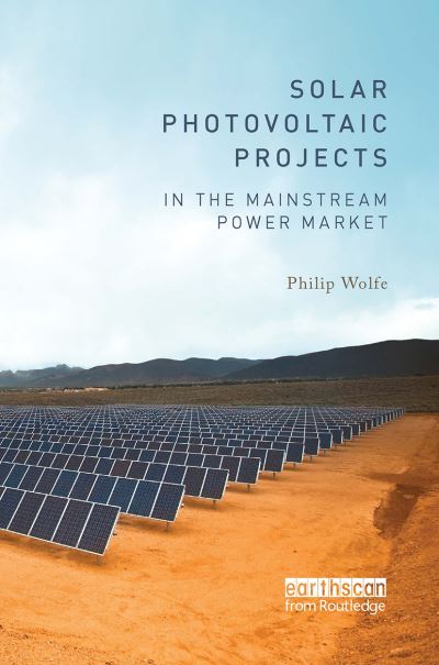 Wolfe, Philip (Wolfeware Ltd, UK) · Solar Photovoltaic Projects in the Mainstream Power Market (Paperback Book) (2024)