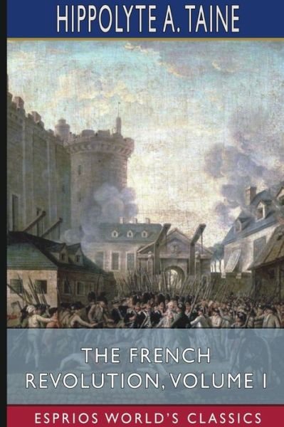 Cover for Hippolyte a Taine · The French Revolution, Volume I (Paperback Book) (2024)