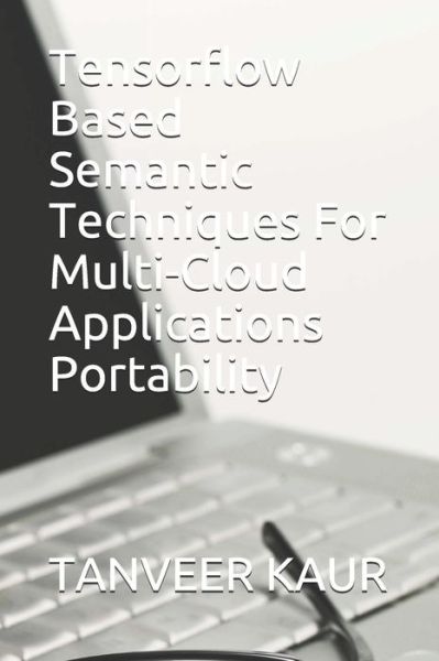 Cover for Kiranbir Kaur · Tensorflow Based Semantic Techniques For Multi-Cloud Applications Portability (Paperback Book) (2019)