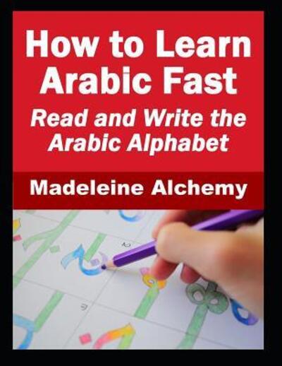 Cover for Madeleine Alchemy · How To Learn Arabic Fast (Paperback Book) (2019)