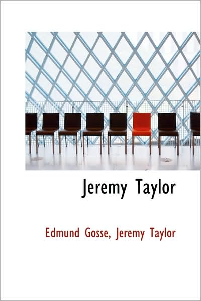 Jeremy Taylor - Edmund Gosse - Kirjat - BiblioLife - 9781103106806 - keskiviikko 28. tammikuuta 2009