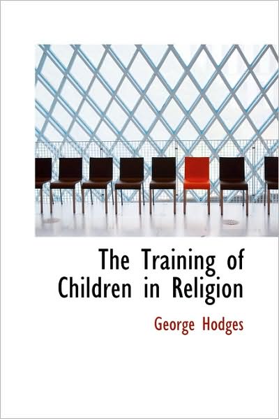 Cover for George Hodges · The Training of Children in Religion (Paperback Book) (2009)