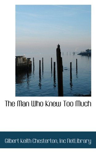 The Man Who Knew Too Much - Gilbert Keith Chesterton - Books - BiblioLife - 9781103838806 - April 10, 2009