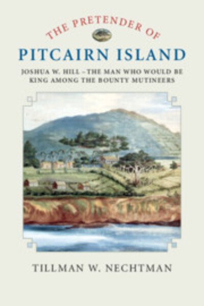 Cover for Nechtman, Tillman W. (Skidmore College, New York) · The Pretender of Pitcairn Island: Joshua W. Hill – The Man Who Would Be King Among the Bounty Mutineers (Paperback Bog) (2018)