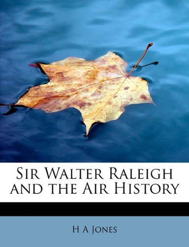 Sir Walter Raleigh and the Air History - H a Jones - Kirjat - BiblioLife - 9781113895806 - maanantai 1. elokuuta 2011