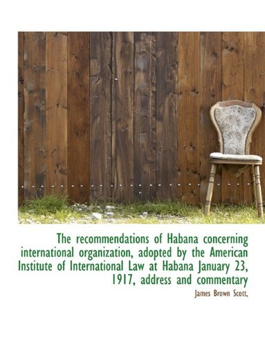 Cover for James Brown Scott · The Recommendations of Habana Concerning International Organization, Adopted by the American Institu (Paperback Bog) (2009)