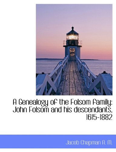 Cover for Jacob Chapman · A Genealogy of the Folsom Family: John Folsom and His Descendants, 1615-1882 (Hardcover Book) (2009)