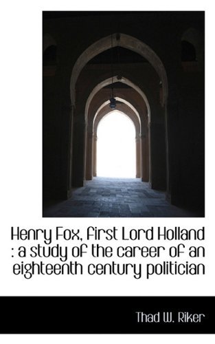 Henry Fox, First Lord Holland: a Study of the Career of an Eighteenth Century Politician - Thad W. Riker - Bøger - BiblioLife - 9781117334806 - 24. november 2009