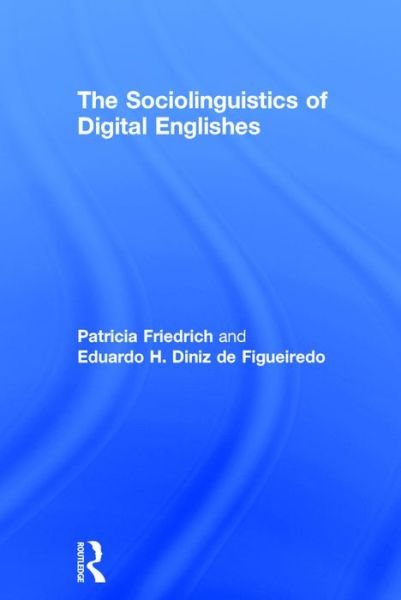 Cover for Patricia Friedrich · The Sociolinguistics of Digital Englishes (Hardcover Book) (2016)