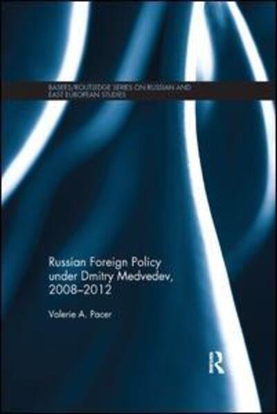 Cover for Pacer, Valerie (School of Slavonic and East European Studies, University College London) · Russian Foreign Policy under Dmitry Medvedev, 2008-2012 - BASEES / Routledge Series on Russian and East European Studies (Paperback Book) (2018)