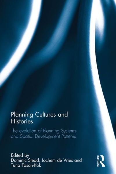 Planning Cultures and Histories: The evolution of Planning Systems and Spatial Development Patterns - - Books - Taylor & Francis Ltd - 9781138687806 - September 26, 2016