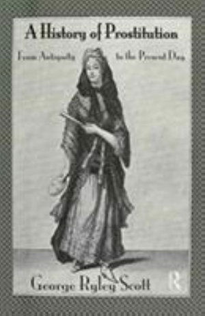 Cover for George Ryley Scott · A History of Prostitution: From Antiquity to the Present Day (Paperback Book) (2016)