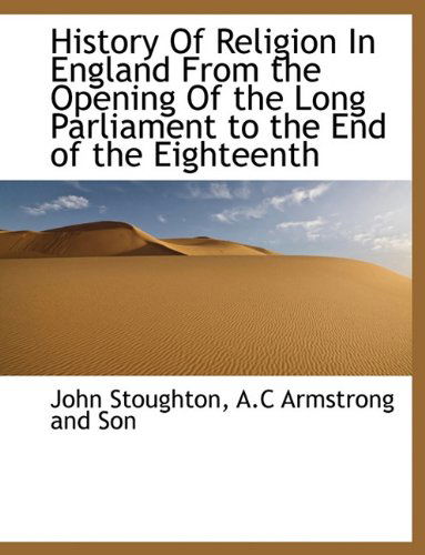 Cover for John Stoughton · History of Religion in England from the Opening of the Long Parliament to the End of the Eighteenth (Paperback Book) (2010)