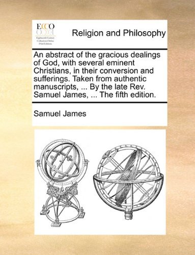 Cover for Samuel James · An Abstract of the Gracious Dealings of God, with Several Eminent Christians, in Their Conversion and Sufferings. Taken from Authentic Manuscripts, ... Rev. Samuel James, ... the Fifth Edition. (Paperback Book) (2010)